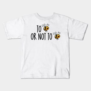 To Bee or not to Bee. Kids T-Shirt